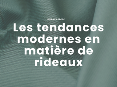 Les tendances modernes en matière de rideaux
