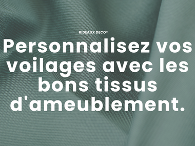 Personnalisez vos voilages avec les bons tissus d'ameublement.
