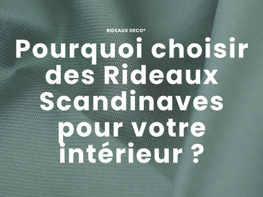 Pourquoi choisir des Rideaux Scandinaves pour votre intérieur ?