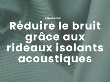 Réduire le bruit grâce aux rideaux isolants acoustiques
