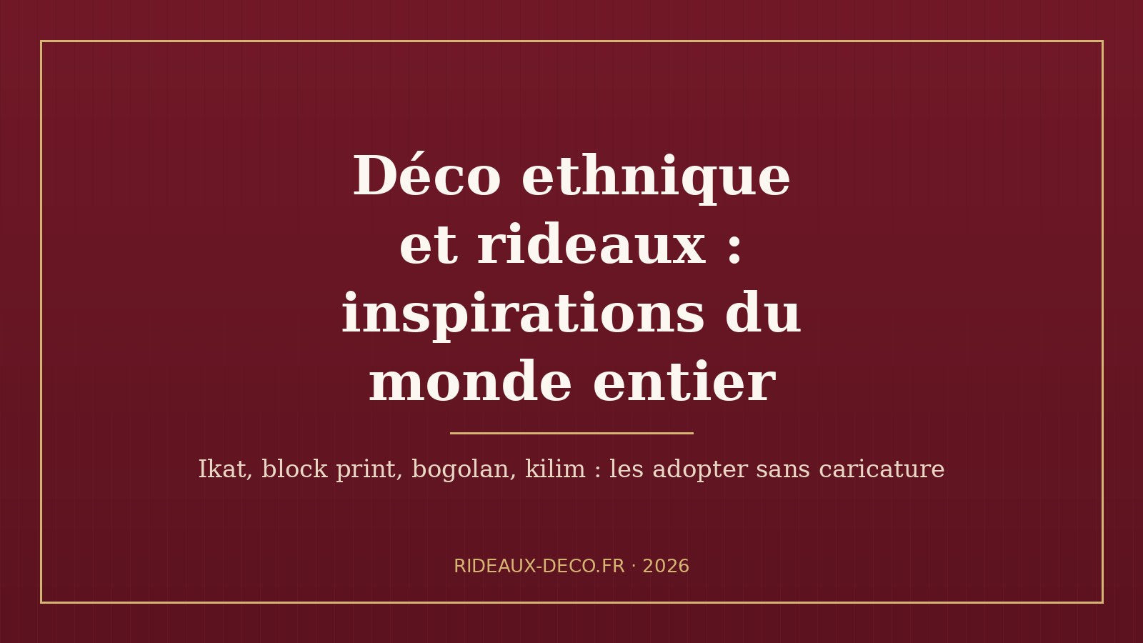 Déco ethnique et rideaux : inspirations du monde entier