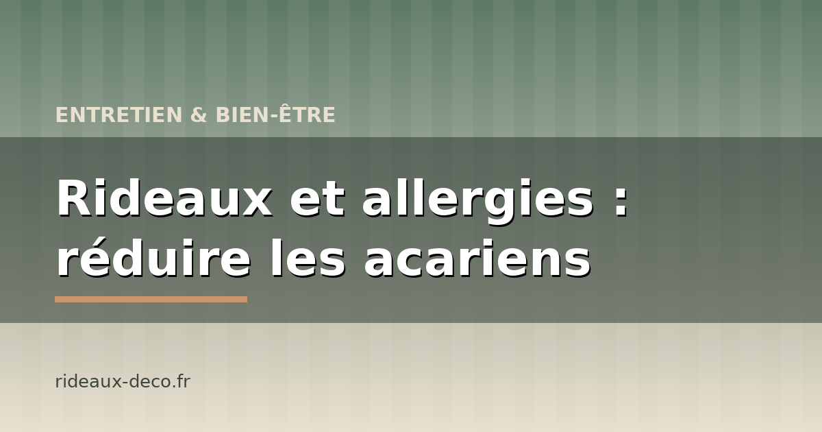 Rideaux et allergies : comment réduire les acariens dans vos textiles