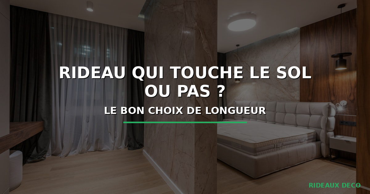 Rideau qui touche le sol ou pas le bon choix de longueur guide complet 2026
